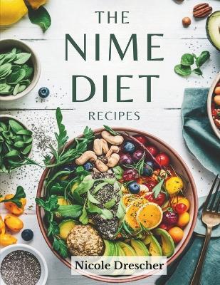The NIME Diet Recipes: Nourish, Inspire, Maintain, and Elevate with Whole Foods, High-Fiber Meals, and a Balanced Lifestyle - Nicole Drescher - cover