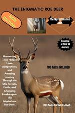 The Enigmatic Roe Deer: Uncovering Their Hidden Lives, Adaptations, and Amazing Journey Through the UK's Forests, Fields, and Changing Landscapes: The Mysterious Roe Deer.