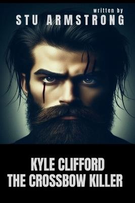 Kyle Clifford: The Crossbow Killer - Stu Armstrong - cover