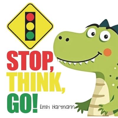 Stop, Think, Go!: Children's Book about Impulse Control, Emotions and Big Feelings for Kids, Preschool and Kindergarten, Ages 2-6 - Emily Hartmann - cover