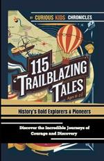 115 Trailblazing Tales: History's Bold Explorers & Pioneers (Ages 8-12): Discover the Incredible Journeys of Courage and Discovery