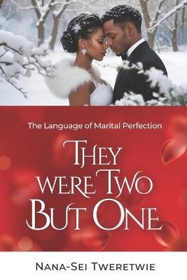 They Were Two But One: The Language of Marital Perfection - Nana-Sei Tweretwie - cover