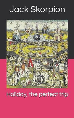 Holiday, the perfect trip - Jack Skorpion - cover