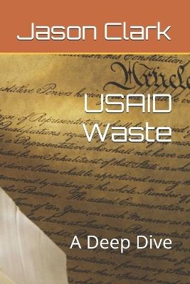 USAID Waste: A Deep Dive - Jason Clark - cover