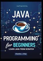 Java Programming for Beginners: Learn Java from Scratch