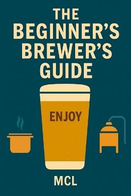 The beginner's brewer's guide - MCL - cover