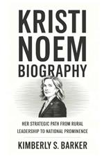 Kristi Noem Biography: Her Strategic Path from Rural Leadership to National Prominence