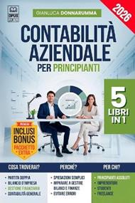 Contabilità Aziendale Per Principianti: 5 LIBRI IN 1: Guida alla Partita Doppia, Analisi e Bilancio d'Impresa, Contabilità Generale, Gestione Finanziaria e Principi Contabili +ESERCIZI, Excel, PDF e 4 EXTRA