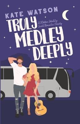 Truly Medley Deeply: A Hidden Identity Sweet Romantic Comedy - Kate Watson - cover