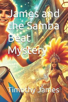 James and the Samba Beat Mystery - Timothy James - cover