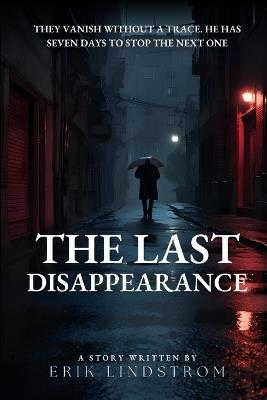 The last Disappearance: A Mind-Bending Thriller Where No One Truly Disappears - Erik Lindstrom - cover