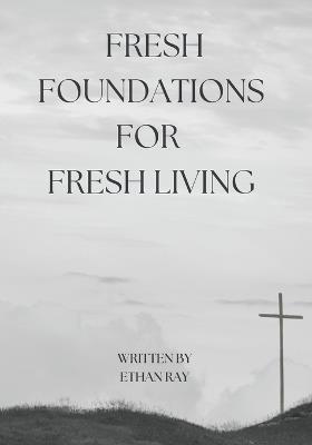Fresh Foundations for Fresh Living - Ethan Ray - cover