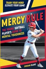 MERCY/RULE The Young Softball Player's Guide to Mental Toughness: Train Your Mind, Elevate Your Game