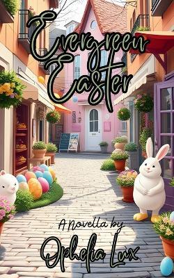 Evergreen Easter: A Novella - Ophelia Lux - cover