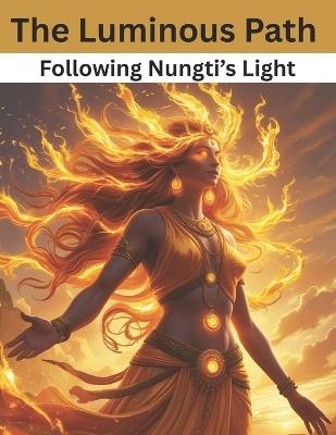 The Luminous Path: Following Nungti's Light - Swati Bisht - cover