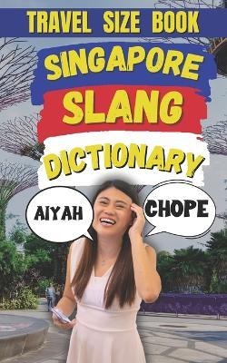 Singapore Slang Dictionary: The Ultimate Guide to Tok Cock Like a True Local - Slang Fun - cover