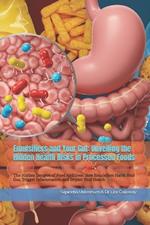 Emulsifiers and Your Gut: Unveiling the Hidden Health Risks in Processed Foods: The Hidden Dangers of Food Additives: How Emulsifiers Harm Your Gut, Trigger Inflammation, and Impact Your Health