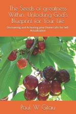 The Seeds of greatness Within: Unlocking God's Blueprint for Your Life: Discovering and Activating your Divine Gifts for Self-Actualization