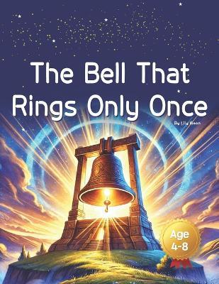 The Bell That Rings Only Once: One Sound, One Choice, A Forever Changed Fate - Lily Moon - cover
