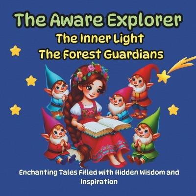 The Aware Explorer, Enchanting Tales Filled with Hidden Wisdom and Inspiration: The Inner Light, The Forest Guardians - Magic Katty - cover