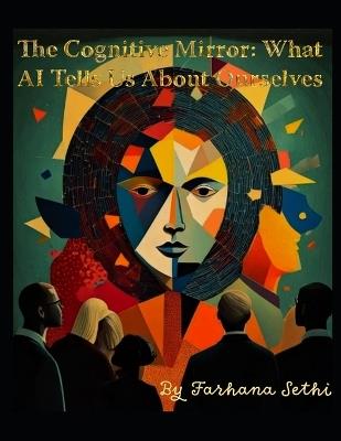 The Cognitive Mirror: What AI Tells Us About Ourselves - Farhana Sethi - cover