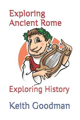 Exploring Ancient Rome: Exploring History - Keith Goodman - cover