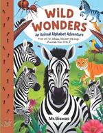 WILD WONDERS An Animal Alphabet Adventure: From ant to Zebras, Discover the magic of animals from A to Z