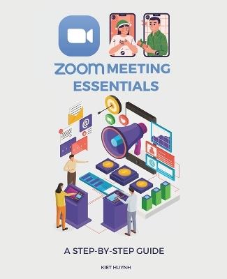 Zoom Meeting Essentials: A Step-by-Step Guide - Kiet Huynh - cover