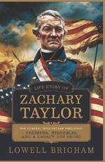 Life Story Of Zachary Taylor: The General Who Became President: Triumphs, Struggles, and Legacy Cut Short