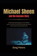 Michael Sheen and the Success Story: A motivational biography of the Welsh actor, his early life and the inside narratives of his career and achievements