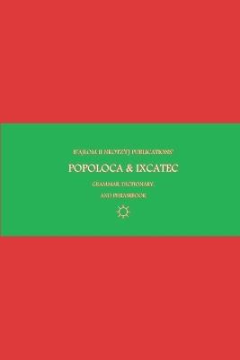 B'ajlom ii Nkotz'i'j Publications' Popoloca & Ixcatec Grammar, Dictionary, and Phrasebook - Sandra Chigüela,Mateo G R - cover