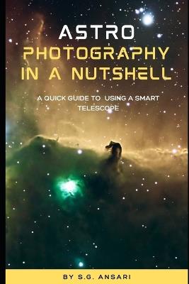 Astrophotography in a Nutshell: A Quick Guide to using a Smart Telescope - S G Ansari - cover
