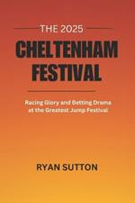 The 2025 Cheltenham Festival: Racing Glory and Betting Drama at the Greatest Jump Festival