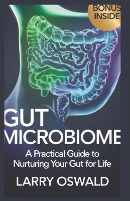 Gut Microbiome: A Practical Guide to Nurturing Your Gut for Life - Larry Oswald - cover
