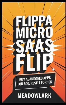Flippa Micro SaaS Flip: Buy Abandoned Apps for 500, Resell for 10k - Meadowlark - cover