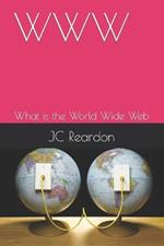 WWW: What is the World Wide Web