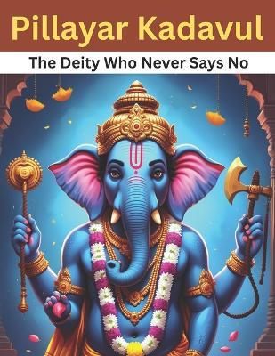 Pillayar Kadavul: The Deity Who Never Says No - Swati Bisht - cover