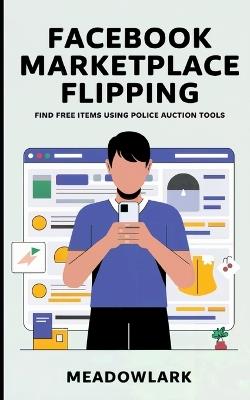 Facebook Marketplace Flipping: Find Free Items Using Police Auction Tools - Meadowlark - cover
