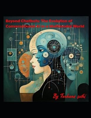 Beyond Chatbots: The Evolution of Conversational AI in a Multimodal World - Farhana Sethi - cover