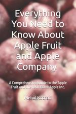 Everything You Need to Know About Apple Fruit and Apple Company (5.5*8.5 INCH PRINT): A Comprehensive Guide to the Apple Fruit and the Tech Giant Apple Inc.