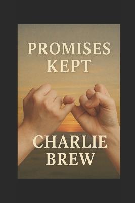 Promises Kept: How Integrity Builds Trust and Transforms Lives - Charlie Brew - cover