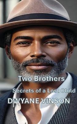 Two Brothers: Secrets of a Lost Child - Dwyane Vinson - cover