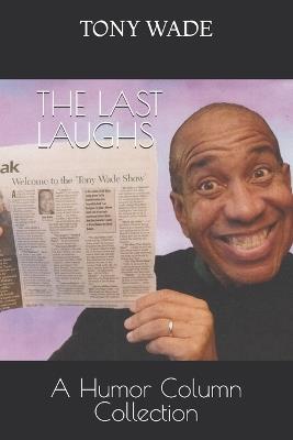 The Last Laughs: A Humor Column Collection - Tony Wade - cover