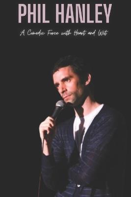 Phil Hanley: A Comedic Force with Heart and Wit - Press - cover