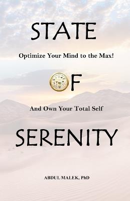 State of Serenity: Optimize Your Mind to the MaX! And Own Your Total Self - Abdul Malek - cover