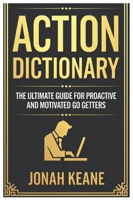 Jonah Keane's Action Dictionary: The Ultimate Guide for Proactive and Motivated Go-Getters: Powerful Words to Drive Execution, Peak Performance and Result - Jonah Keane - cover