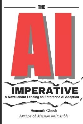 The AI Imperative: A Novel about Leading an Enterprise AI Adoption - Somnath Ghosh - cover