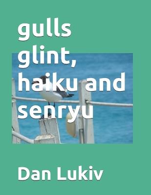 gulls glint, haiku and senryu - Dan Lukiv - cover