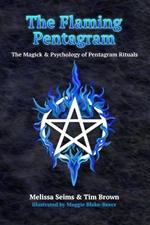 The Flaming Pentagram: The Magick and Psychology of Pentagram Rituals