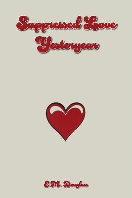 Suppressed Love: Yesteryear - E M Douglass - cover